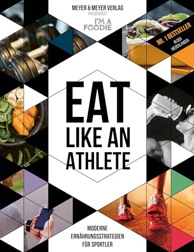 Eat like an Athlete: Moderne Ernährungsstrategien für Sportler von Meyer + Meyer Fachverlag
